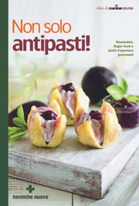 Non solo antipasti! Stuzzichini, finger food e piatti d'apertura gourmand - Librerie.coop