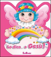 Lo dico... a Gesù! - Librerie.coop