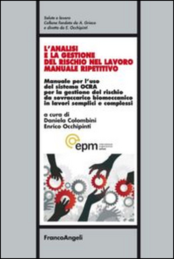 L'analisi e la gestione del rischio nel lavoro manuale ripetitivo. Manuale per l'uso del sistema OCRA per la gestione del rischio da sovraccarico biomeccanico in lavori semplici e complessi - Librerie.coop L'analisi e la gestione del rischio nel lavoro manuale ripetitivo. Manuale per l'uso del sistema OCRA per la gestione del rischio da sovraccarico biomeccanico in lavori semplici e complessi - Librerie.coop