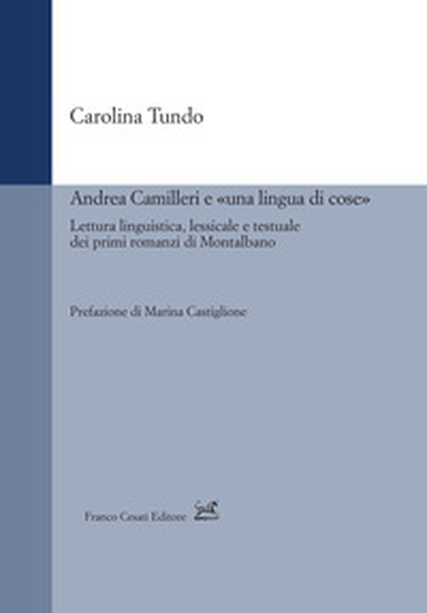 Andrea Camilleri e «una lingua di cose». Lettura linguistica, lessicale e testuale dei primi romanzi di Montalbano - Librerie.coop Andrea Camilleri e «una lingua di cose». Lettura linguistica, lessicale e testuale dei primi romanzi di Montalbano - Librerie.coop