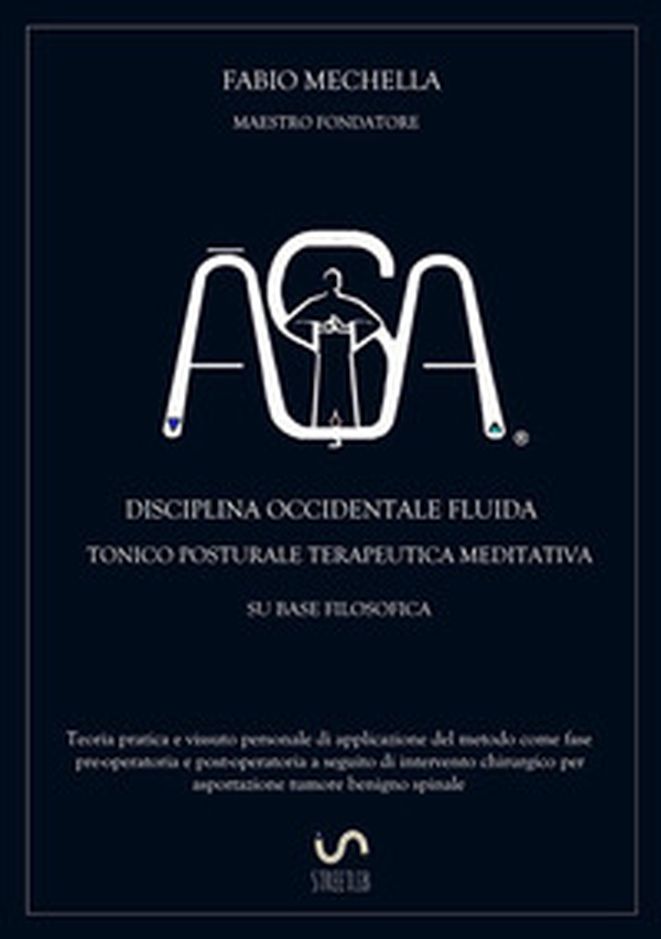 ÂSA. Disciplina occidentale fluida tonico posturale terapeutica meditativa su base filosodica - Librerie.coop ÂSA. Disciplina occidentale fluida tonico posturale terapeutica meditativa su base filosodica - Librerie.coop