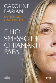 E ho smesso di chiamarti papà. Il memoir della figlia di Gisèle Pelicot - Librerie.coop E ho smesso di chiamarti papà. Il memoir della figlia di Gisèle Pelicot - Librerie.coop