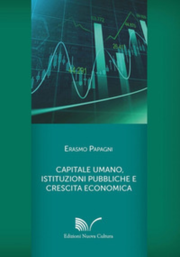 Capitale umano, istituzioni pubbliche e crescita economica - Librerie.coop Capitale umano, istituzioni pubbliche e crescita economica - Librerie.coop