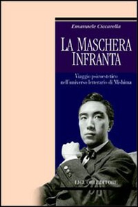 La maschera infranta. Viaggio psicoestetico nell'universo letterario di Mishima - Librerie.coop