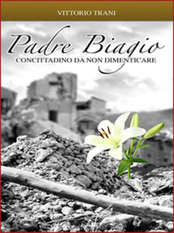Padre Biagio. Concittadino da non dimenticare - Librerie.coop Padre Biagio. Concittadino da non dimenticare - Librerie.coop