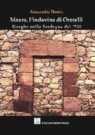 Maura, l'indovina di Orotelli. Streghe nella Sardegna del '700 - Librerie.coop