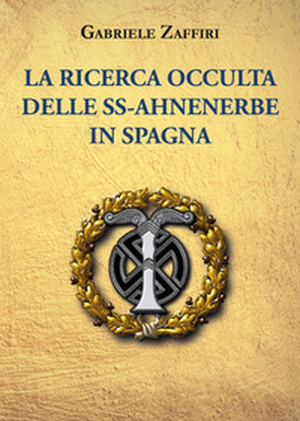 La ricerca occulta delle SS-Ahnenerbe in Spagna - Librerie.coop La ricerca occulta delle SS-Ahnenerbe in Spagna - Librerie.coop