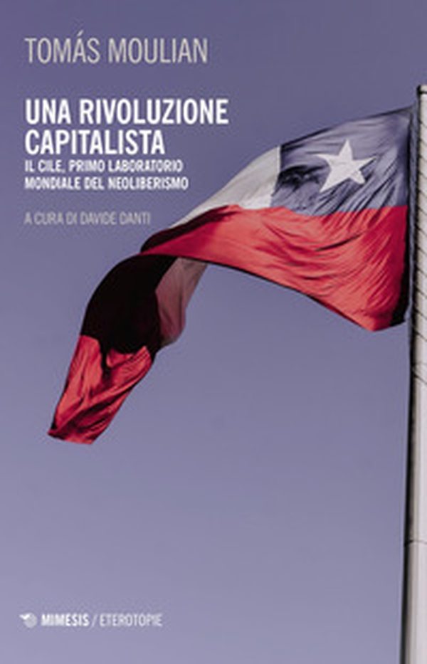 Una rivoluzione capitalista. Il Cile, primo laboratorio del neoliberismo - Librerie.coop Una rivoluzione capitalista. Il Cile, primo laboratorio del neoliberismo - Librerie.coop
