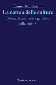La natura delle culture. Bozza di una teoria genetica della cultura - Librerie.coop