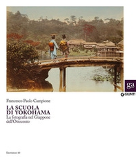 La Scuola di Yokohama. La fotografia nel Giappone nell'Ottocento - Librerie.coop La Scuola di Yokohama. La fotografia nel Giappone nell'Ottocento - Librerie.coop