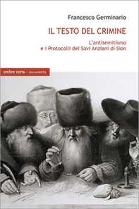 Il testo del crimine. L'antisemitismo e i Protocolli dei Savi Anziani di Sion - Librerie.coop Il testo del crimine. L'antisemitismo e i Protocolli dei Savi Anziani di Sion - Librerie.coop
