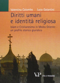 Diritti umani e identità religiosa. Islam e Cristianesimo in Medio Oriente: un profilo storico giuridico - Librerie.coop