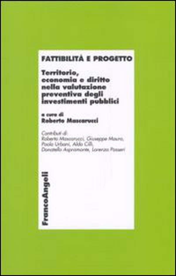Fattibilità e progetto. Territorio, economia e diritto nella valutazione preventiva degli investimenti pubblici - Librerie.coop Fattibilità e progetto. Territorio, economia e diritto nella valutazione preventiva degli investimenti pubblici - Librerie.coop