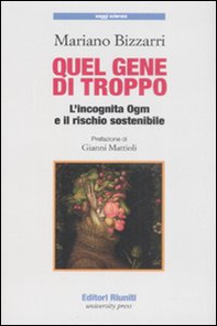 Quel gene di troppo. L'incognita Ogm e il rischio sostenibile - Librerie.coop