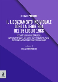 Il licenziamento individuale dopo la legge 604 del 15 luglio 1966. Sessant'anni di giurisprudenza. Raccolta sistematica del diritto vivente tra giusta causa, giustificato motivo e procedimento disciplinare - Librerie.coop