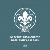 Lo scautismo monzese dagli anni '60 al 2019 - Librerie.coop