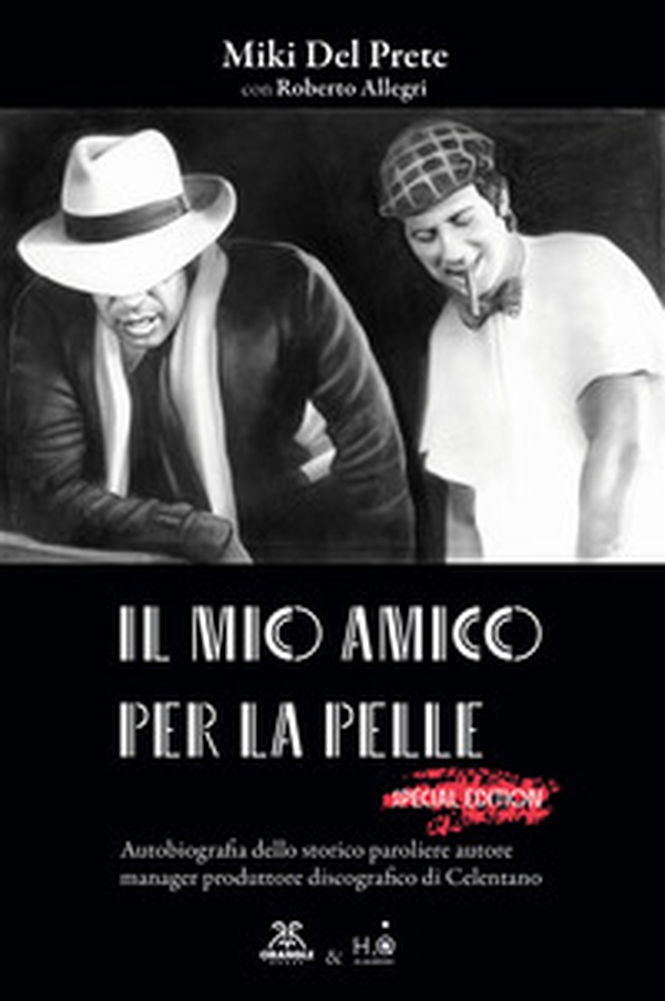 Il mio amico per la pelle. Autobiografia dello storico paroliere autore manager produttore discografico di Celentano - Librerie.coop
