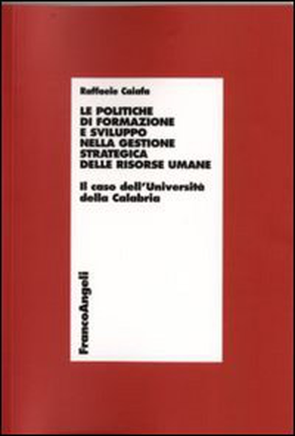 Le politiche di formazione e sviluppo nella gestione strategica delle risorse umane. Il caso dell'Università della Calabria - Librerie.coop Le politiche di formazione e sviluppo nella gestione strategica delle risorse umane. Il caso dell'Università della Calabria - Librerie.coop