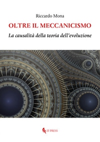 Oltre il meccanicismo. La causalità della teoria dell'evoluzione - Librerie.coop