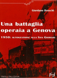 Una battaglia operaia a Genova. 1950: autogestione alla San Giorgio - Librerie.coop Una battaglia operaia a Genova. 1950: autogestione alla San Giorgio - Librerie.coop