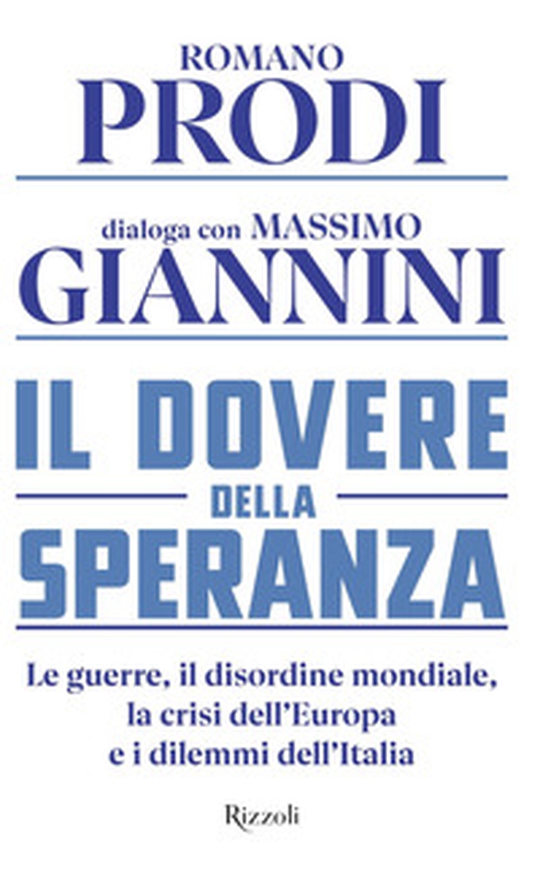 Il dovere della speranza. Le guerre, il disordine mondiale, la crisi dell'Europa e i dilemmi dell'Italia - Librerie.coop Il dovere della speranza. Le guerre, il disordine mondiale, la crisi dell'Europa e i dilemmi dell'Italia - Librerie.coop