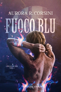 Fuoco blu. I figli di Ish - Vol. 1 - Librerie.coop