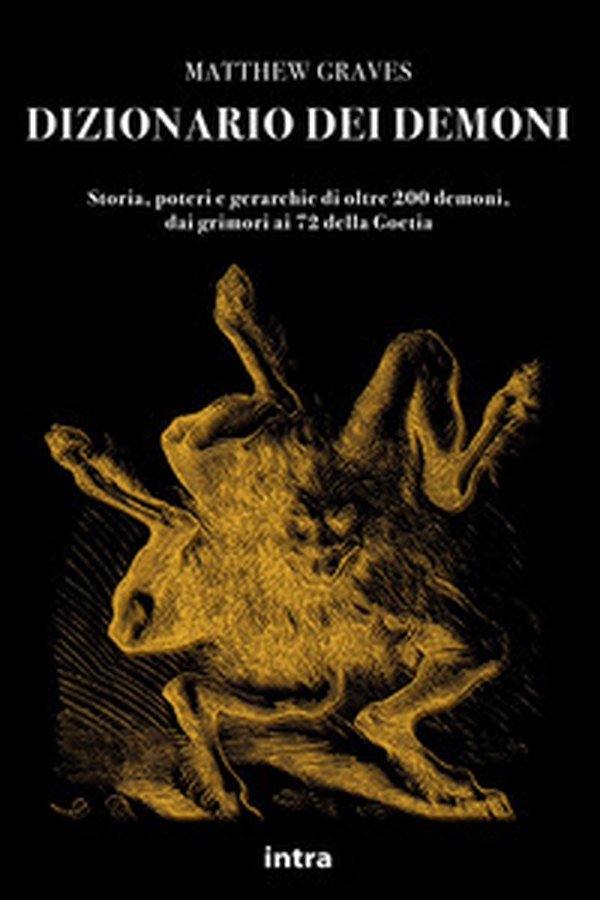 Dizionario dei demoni. Storia, poteri e gerarchie di oltre 200 demoni, dai grimori ai 72 della Goetia - Librerie.coop