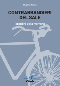 Contrabbandieri del sale. I giardini della memoria - Librerie.coop