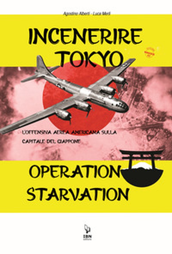 Incenerire Tokyo. L'offensiva aerea americana sulla capitale del Giappone. Operation Starvation - Librerie.coop Incenerire Tokyo. L'offensiva aerea americana sulla capitale del Giappone. Operation Starvation - Librerie.coop