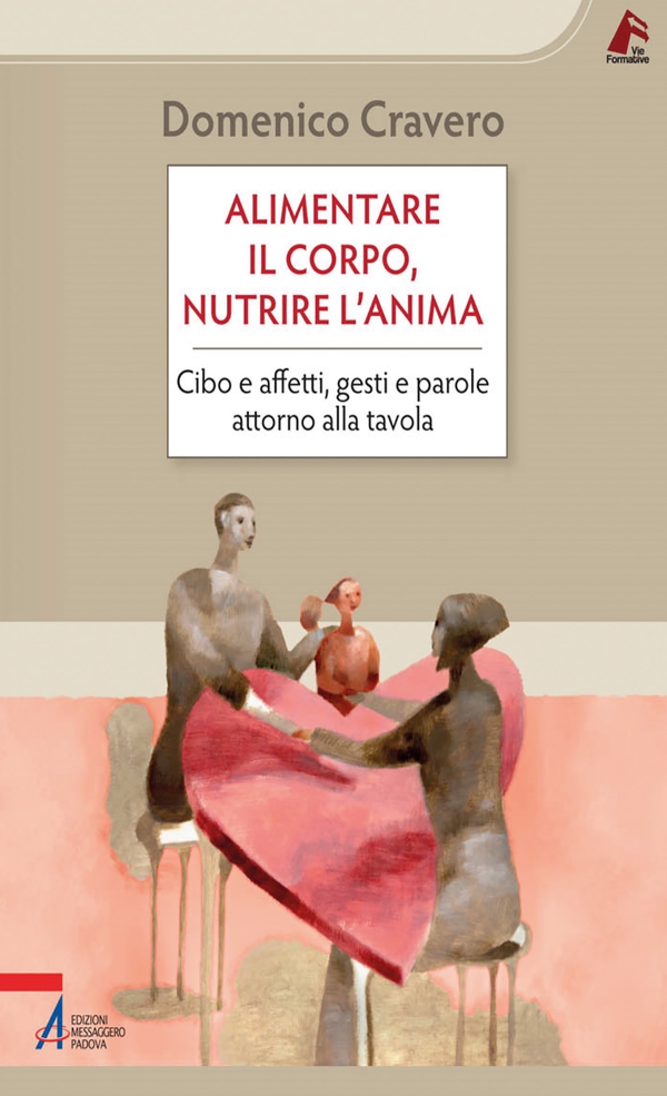Alimentare il corpo, nutrire l'anima. Cibo e affetti, gesti e parole attorno alla tavola - Librerie.coop Alimentare il corpo, nutrire l'anima. Cibo e affetti, gesti e parole attorno alla tavola - Librerie.coop