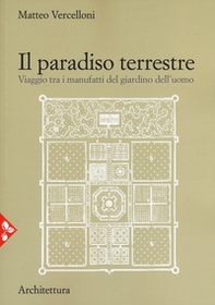 Il paradiso terrestre. Viaggio tra i manufatti del giardino dell'uomo - Librerie.coop Il paradiso terrestre. Viaggio tra i manufatti del giardino dell'uomo - Librerie.coop