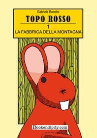 La fabbrica della montagna. Topo rosso - Vol. 1 - Librerie.coop