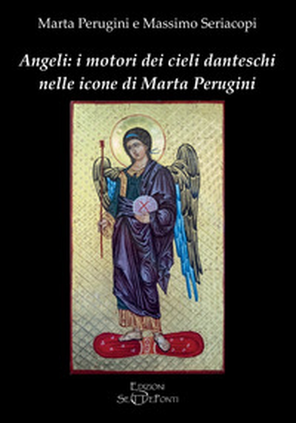 Angeli: i motori dei cieli danteschi nelle icone di Marta Perugini - Librerie.coop Angeli: i motori dei cieli danteschi nelle icone di Marta Perugini - Librerie.coop