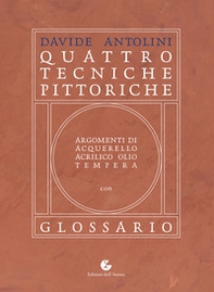 Quattro tecniche pittoriche. Argomenti di acquarello, acrilico, olio, tempera - Librerie.coop