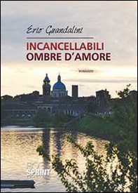 Incancellabili ombre d'amore - Librerie.coop