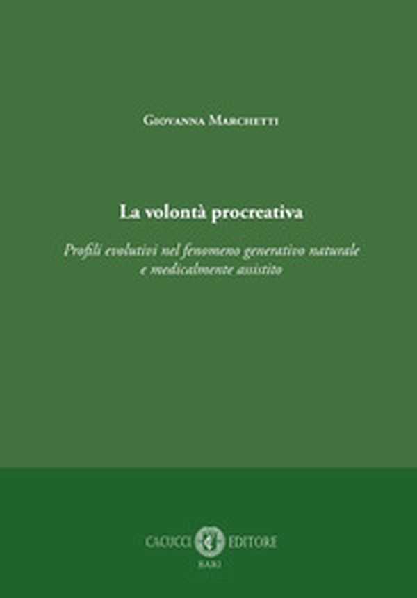 La volontà procreativa. Profili evolutivi nel fenomeno generativo naturale e medicalmente assistito - Librerie.coop La volontà procreativa. Profili evolutivi nel fenomeno generativo naturale e medicalmente assistito - Librerie.coop
