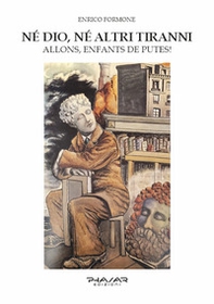 Né Dio, né altri tiranni. Allons, Enfants de Putes! - Librerie.coop