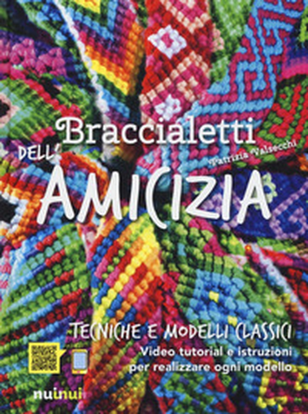 Braccialetti dell'amicizia. Tecniche e modelli classici - Librerie.coop Braccialetti dell'amicizia. Tecniche e modelli classici - Librerie.coop