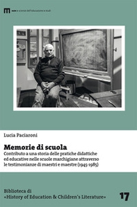 Memorie di scuola. Contributo a una storia delle pratiche didattiche ed educative nelle scuole marchigiane attraverso le testimonianze di maestri e maestre (1945-1985) - Librerie.coop