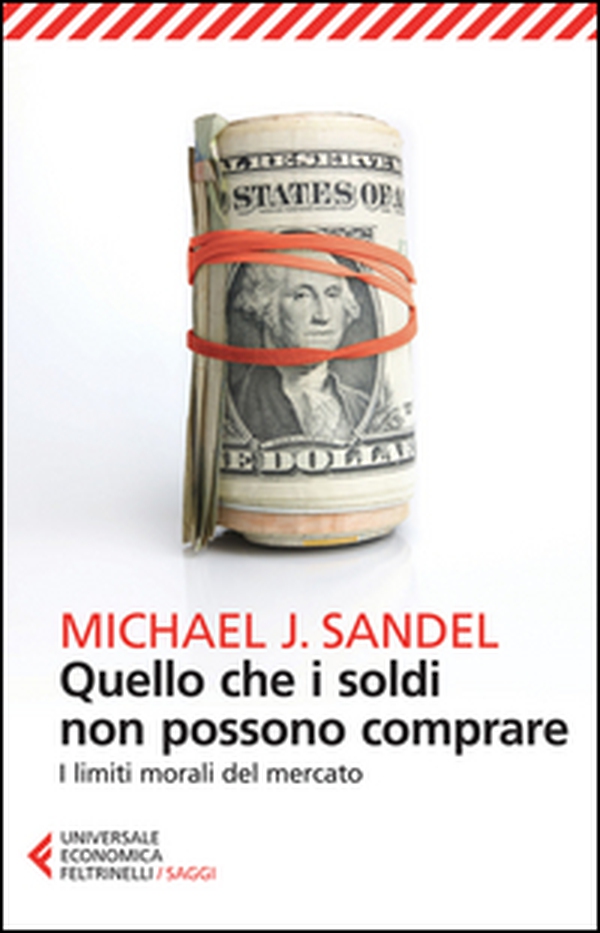 Quello che i soldi non possono comprare. I limiti morali del mercato - Librerie.coop Quello che i soldi non possono comprare. I limiti morali del mercato - Librerie.coop
