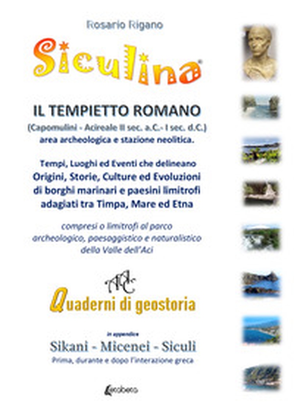 Siculina. Il tempietto romano di Capomulini. Tempi, luoghi ed eventi che delineano origini, storie, culture ed evoluzioni di borghi marinari e paesini limitrofi adagiati tra Timpa, Mare ed Etna - Librerie.coop Siculina. Il tempietto romano di Capomulini. Tempi, luoghi ed eventi che delineano origini, storie, culture ed evoluzioni di borghi marinari e paesini limitrofi adagiati tra Timpa, Mare ed Etna - Librerie.coop