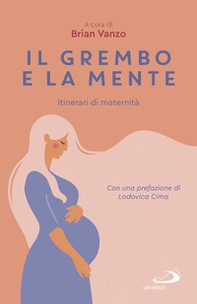 Il grembo e la mente. Itinerari di maternità - Librerie.coop