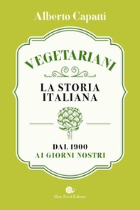 Vegetariani. La storia italiana dal 1900 ai giorni nostri - Librerie.coop Vegetariani. La storia italiana dal 1900 ai giorni nostri - Librerie.coop