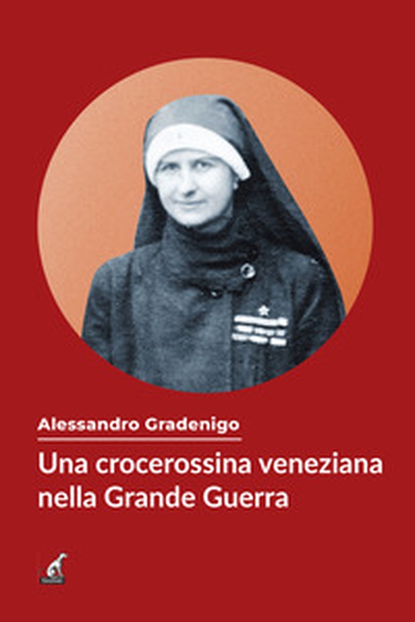 Una crocerossina veneziana nella Grande Guerra - Librerie.coop Una crocerossina veneziana nella Grande Guerra - Librerie.coop