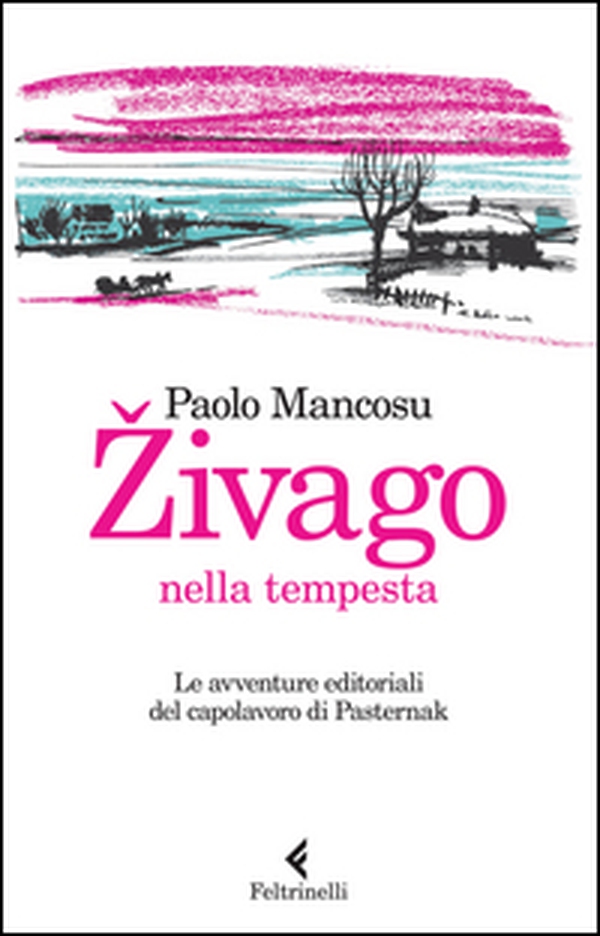 Zivago nella tempesta. Le avventure editoriali del capolavoro di Pasternak - Librerie.coop Zivago nella tempesta. Le avventure editoriali del capolavoro di Pasternak - Librerie.coop