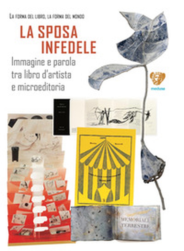 La sposa infedele. Immagine e parola tra libro d'artista e microeditoria. Arrigo Bugiani - Librerie.coop