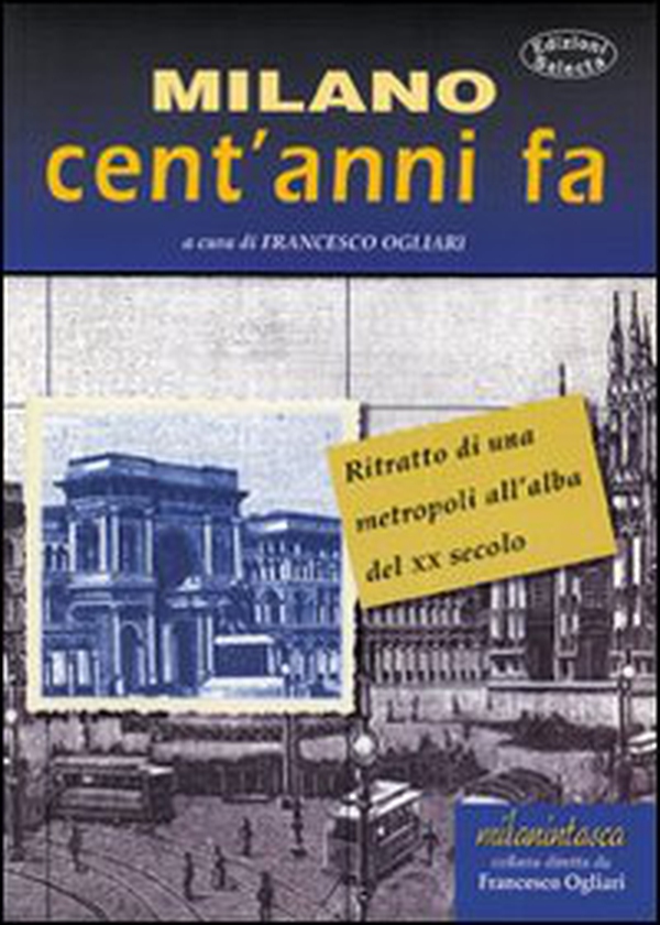 Milano cent'anni fa. Ritratto di una metropoli all'alba del XX secolo - Librerie.coop Milano cent'anni fa. Ritratto di una metropoli all'alba del XX secolo - Librerie.coop