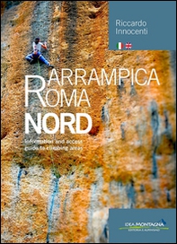 Arrampica Roma Nord. Information and access, guide to climbing areas. Ediz. italiana e inglese - Librerie.coop