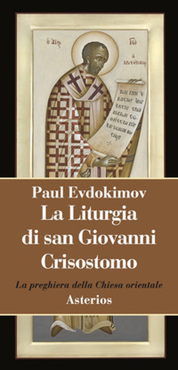 La liturgia di san Giovanni Crisostomo. La preghiera della Chiesa orientale - Librerie.coop La liturgia di san Giovanni Crisostomo. La preghiera della Chiesa orientale - Librerie.coop