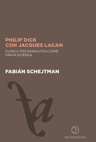 Philip Dick con Jacques Lacan. Clinica psicoanalitica come fanta-scienza - Librerie.coop Philip Dick con Jacques Lacan. Clinica psicoanalitica come fanta-scienza - Librerie.coop